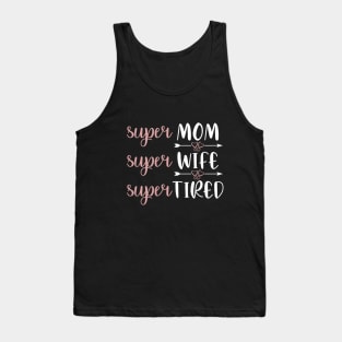 Super Mom Super Wife Super Tired - Mom Life Saying Tank Top